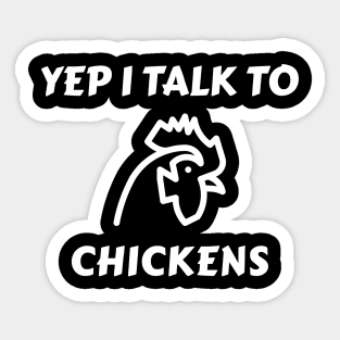 Yep I Talk To Chickens Sticker